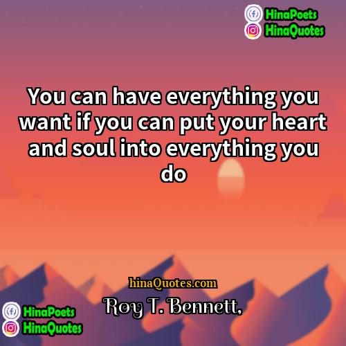 Roy T Bennett Quotes | You can have everything you want if